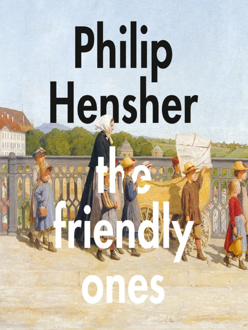 Title details for The Friendly Ones by Philip Hensher - Available